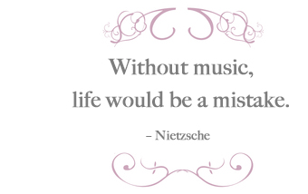 Without music, life would be a mistake. - Nietzsche