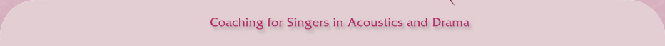 Coaching for Singers in Acoustics and Drama